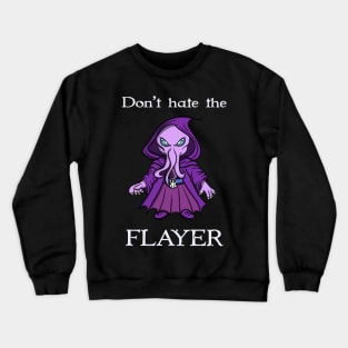 Don’t hate the Flayer Crewneck Sweatshirt